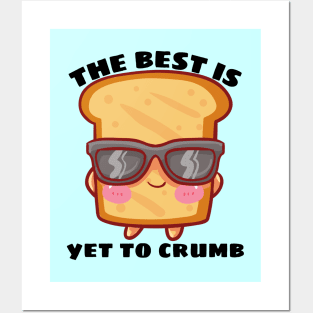 The Best Is Yet To Crumb - Cute Bread Pun Posters and Art